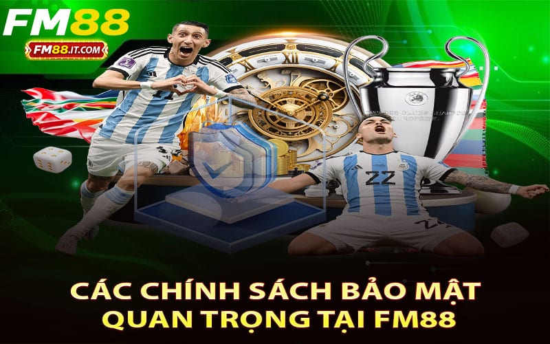 Các chính sách bảo mật quan trọng tại FM88