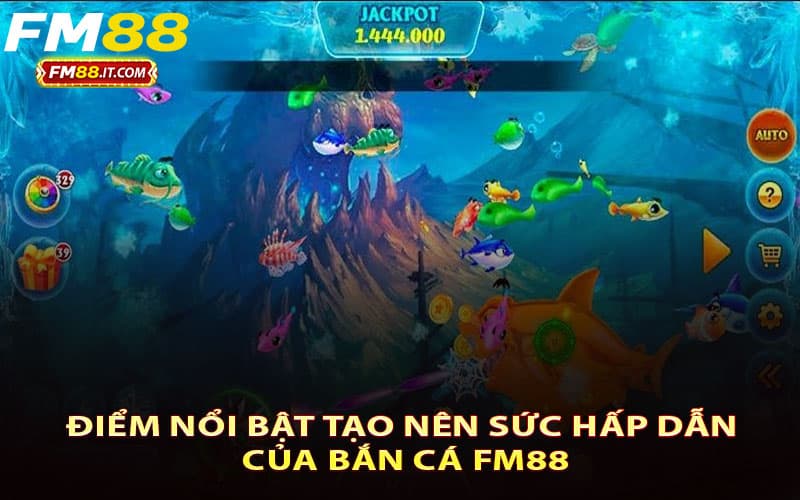 Điểm nổi bật tạo nên sức hấp dẫn của bắn cá FM88
