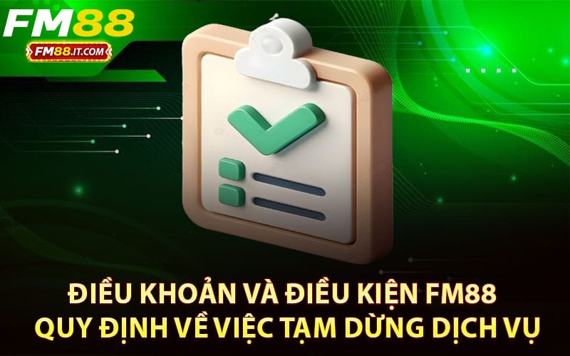 Điều khoản và điều kiện FM88 – Quy định về việc tạm dừng dịch vụ