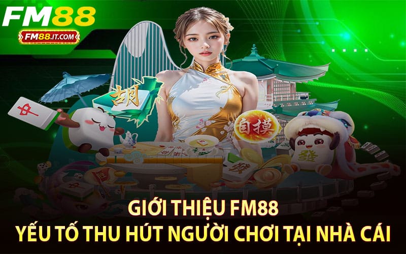 Giới thiệu FM88 -  Yếu tố thu hút người chơi tại nhà cái