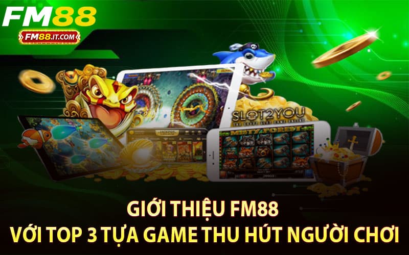 Giới thiệu FM88 với top 3 tựa game thu hút người chơi