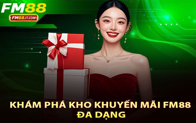 Khám phá kho khuyến mãi FM88 đa dạng