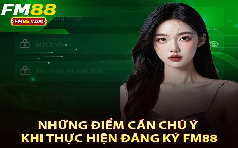 Những điểm cần chú ý khi thực hiện đăng ký FM88