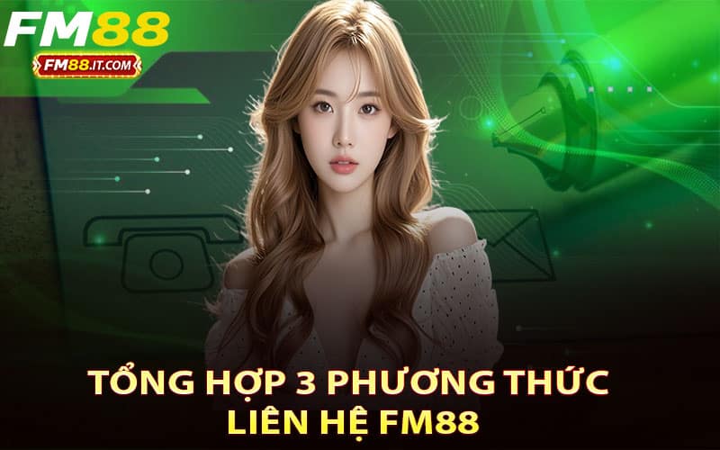 Tổng hợp 3 phương thức liên hệ FM88 nhanh chóng và hiệu quả