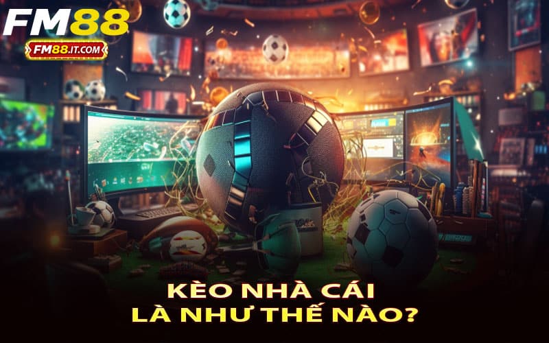 Kèo nhà cái là như thế nào?