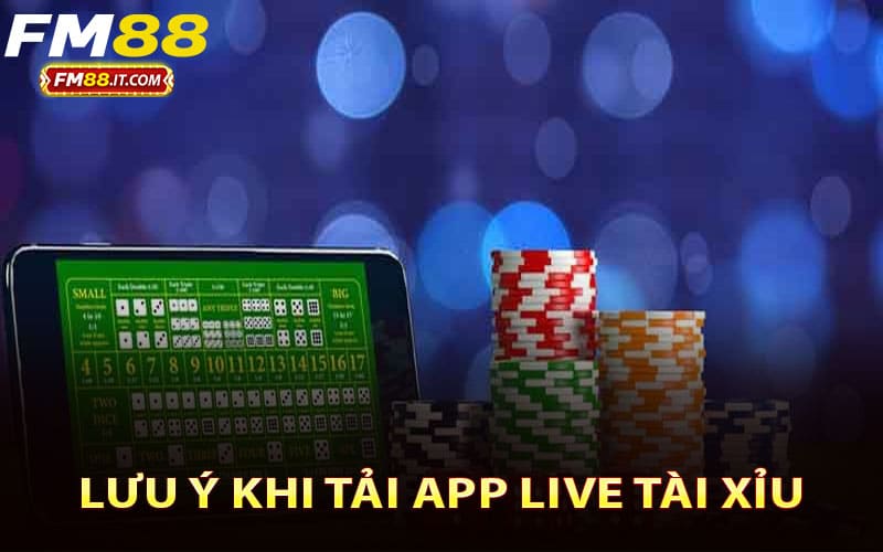 Lưu ý khi tải app live tài xỉu