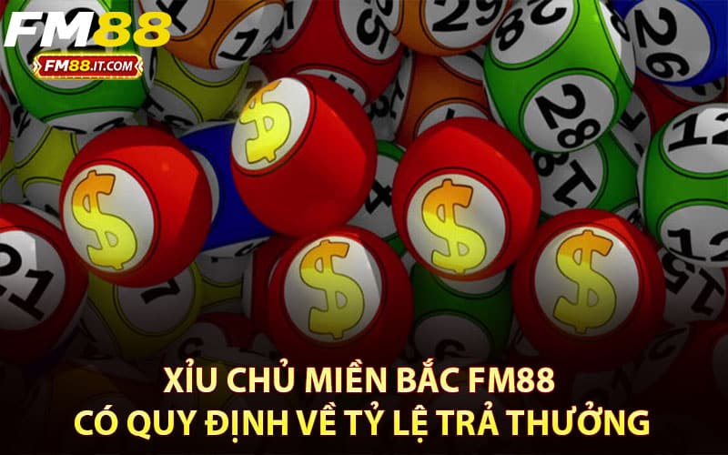 Xỉu chủ miền Bắc FM88 có quy định về tỷ lệ trả thưởng