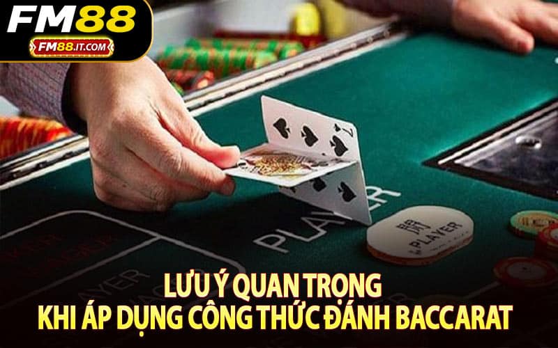 Lưu ý quan trọng khi áp dụng công thức đánh Baccarat