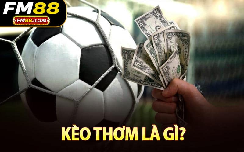 Kèo Thơm Là Gì?
